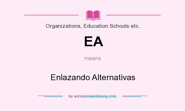 What does EA mean? It stands for Enlazando Alternativas