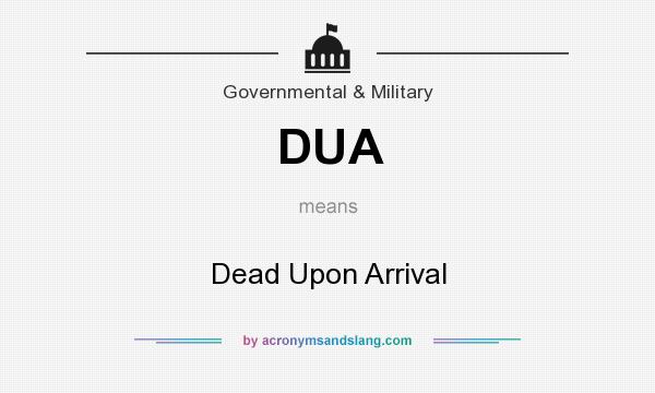What does DUA mean? It stands for Dead Upon Arrival
