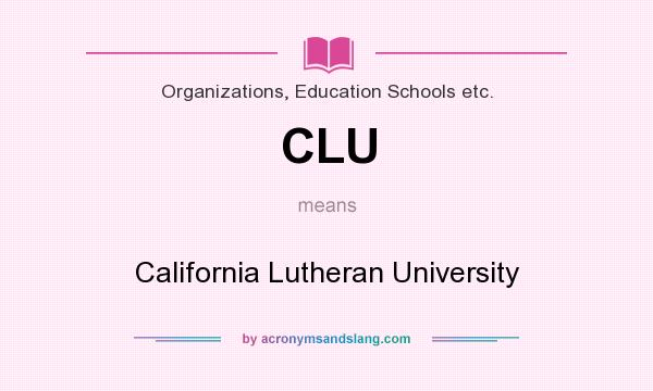 What does CLU mean? It stands for California Lutheran University
