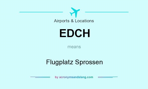 What does EDCH mean? It stands for Flugplatz Sprossen
