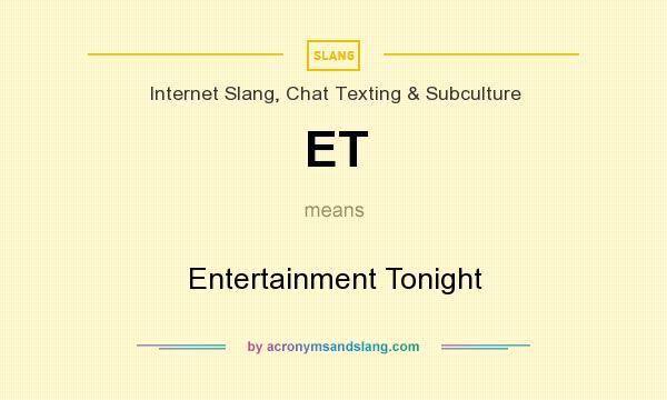 What does ET mean? It stands for Entertainment Tonight
