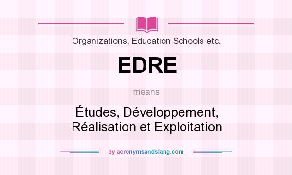 What does EDRE mean? It stands for Études, Développement, Réalisation et Exploitation