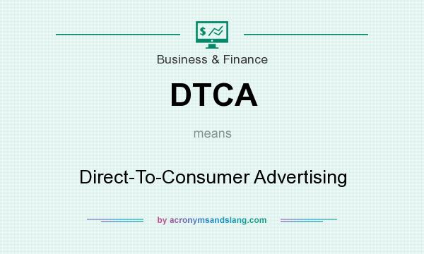 What does DTCA mean? It stands for Direct-To-Consumer Advertising