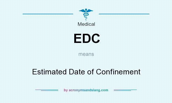 What does EDC mean? It stands for Estimated Date of Confinement