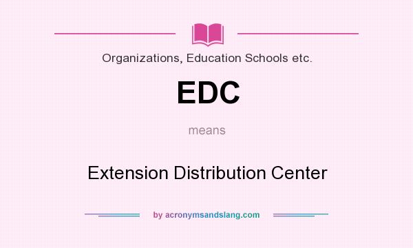 What does EDC mean? It stands for Extension Distribution Center