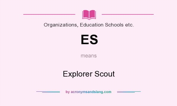 What does ES mean? It stands for Explorer Scout