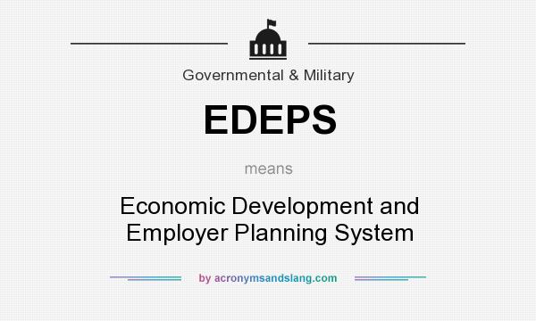 What does EDEPS mean? It stands for Economic Development and Employer Planning System