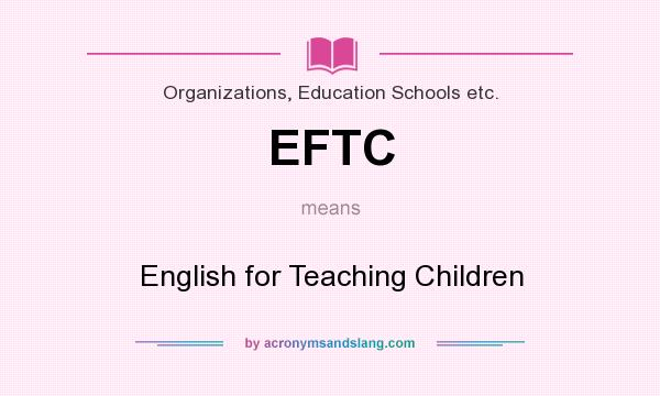 What does EFTC mean? It stands for English for Teaching Children