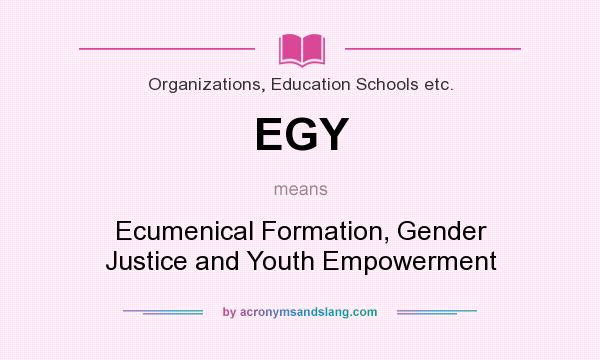 What does EGY mean? It stands for Ecumenical Formation, Gender Justice and Youth Empowerment