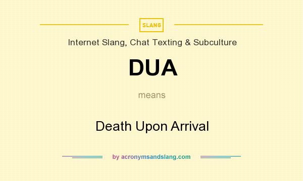 What does DUA mean? It stands for Death Upon Arrival