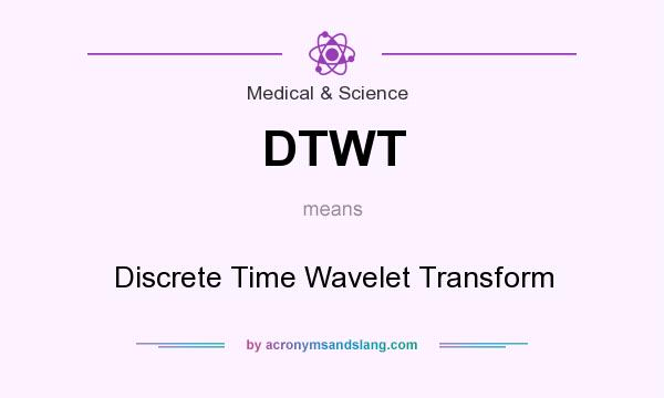 What does DTWT mean? It stands for Discrete Time Wavelet Transform