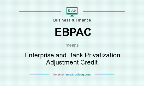 What does EBPAC mean? It stands for Enterprise and Bank Privatization Adjustment Credit