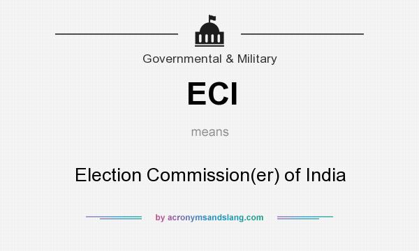 What does ECI mean? It stands for Election Commission(er) of India