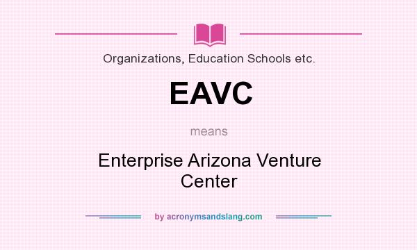 What does EAVC mean? It stands for Enterprise Arizona Venture Center