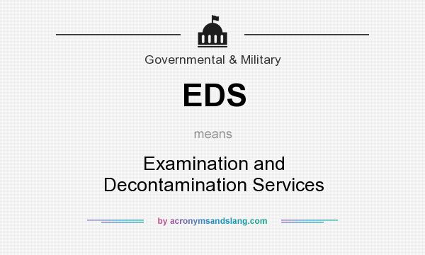 What does EDS mean? It stands for Examination and Decontamination Services