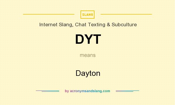What does DYT mean? It stands for Dayton