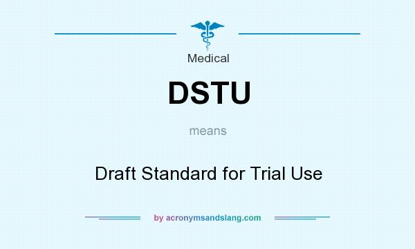 What does DSTU mean? It stands for Draft Standard for Trial Use