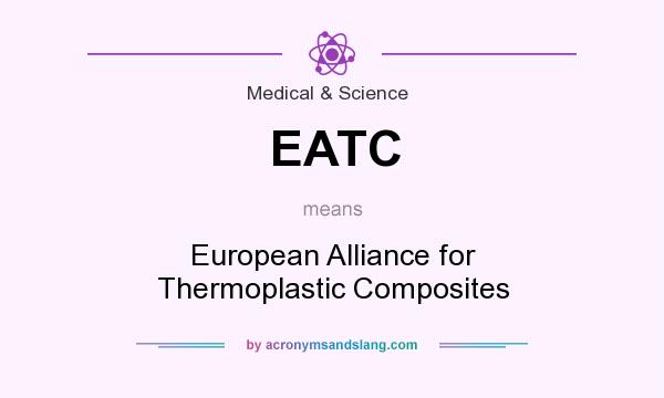 What does EATC mean? It stands for European Alliance for Thermoplastic Composites