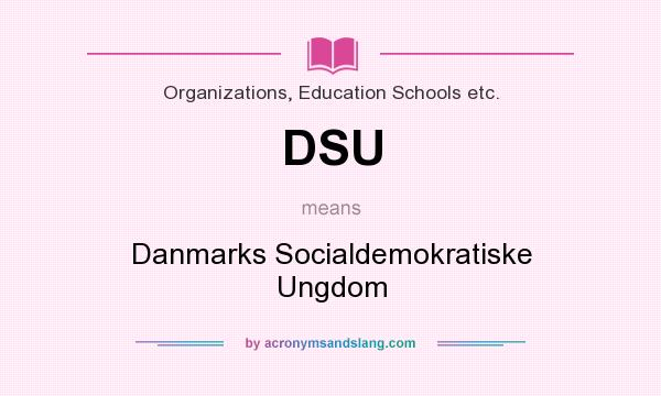 What does DSU mean? It stands for Danmarks Socialdemokratiske Ungdom