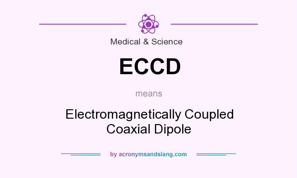 What does ECCD mean? It stands for Electromagnetically Coupled Coaxial Dipole
