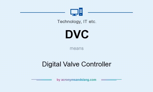 What does DVC mean? It stands for Digital Valve Controller