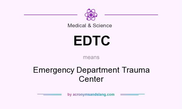What does EDTC mean? It stands for Emergency Department Trauma Center