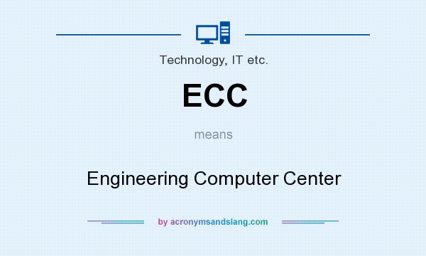What does ECC mean? It stands for Engineering Computer Center