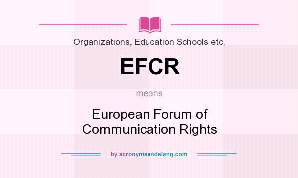 What does EFCR mean? It stands for European Forum of Communication Rights