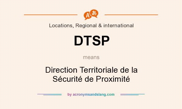 What does DTSP mean? It stands for Direction Territoriale de la Sécurité de Proximité