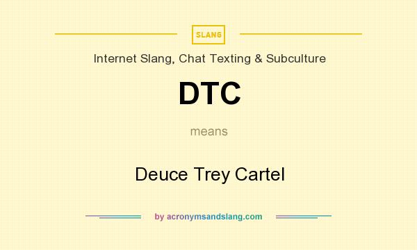 What does DTC mean? It stands for Deuce Trey Cartel