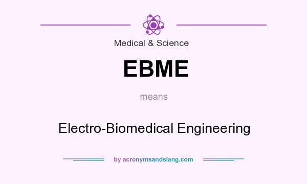 What does EBME mean? It stands for Electro-Biomedical Engineering