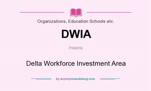 What does DWIA mean? It stands for Delta Workforce Investment Area