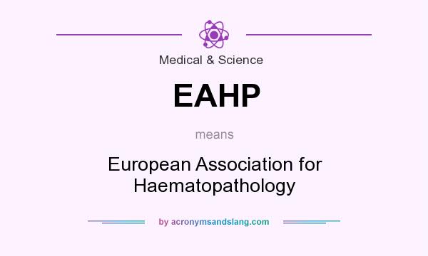 What does EAHP mean? It stands for European Association for Haematopathology