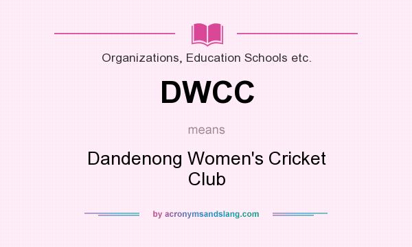 What does DWCC mean? It stands for Dandenong Women`s Cricket Club