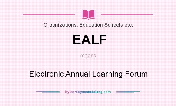 What does EALF mean? It stands for Electronic Annual Learning Forum