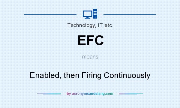 What does EFC mean? It stands for Enabled, then Firing Continuously