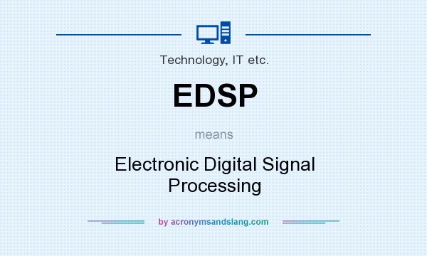 What does EDSP mean? It stands for Electronic Digital Signal Processing