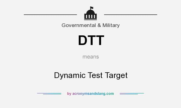 What does DTT mean? It stands for Dynamic Test Target