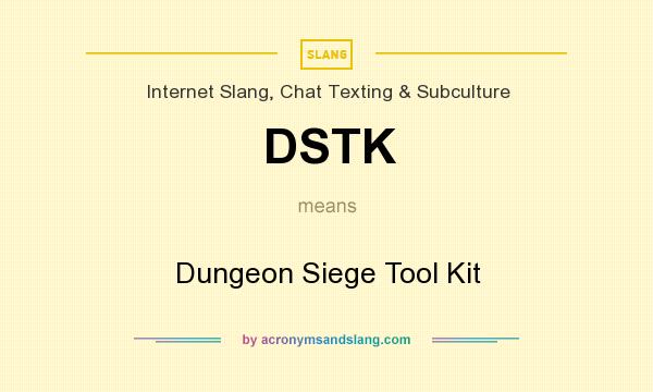 What does DSTK mean? It stands for Dungeon Siege Tool Kit