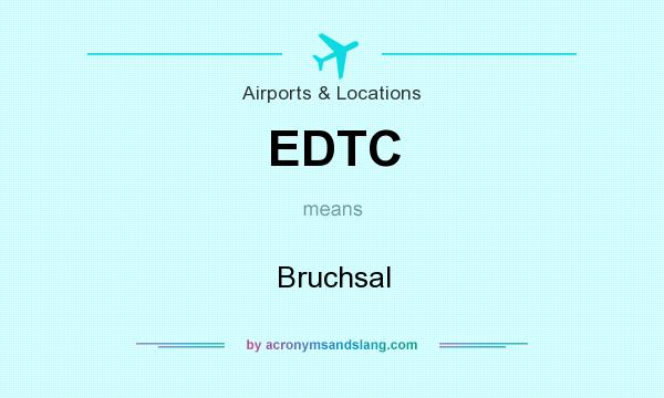 What does EDTC mean? It stands for Bruchsal