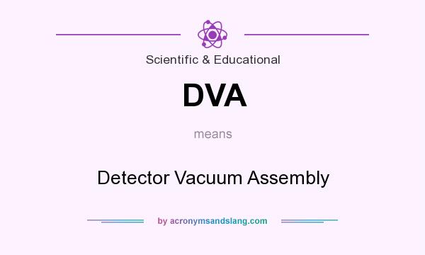 What does DVA mean? It stands for Detector Vacuum Assembly