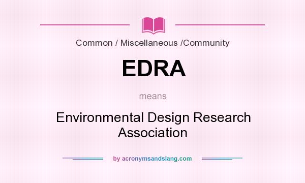 What does EDRA mean? It stands for Environmental Design Research Association