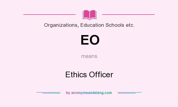 What does EO mean? It stands for Ethics Officer