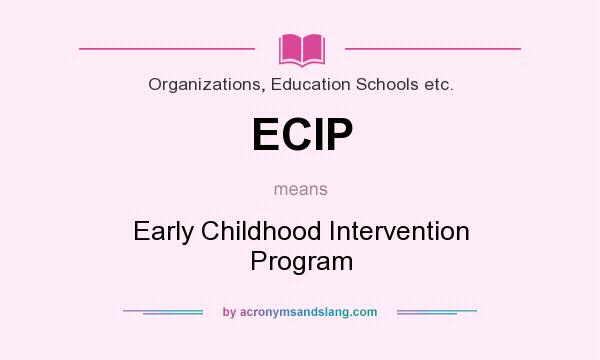 What does ECIP mean? It stands for Early Childhood Intervention Program