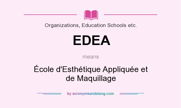 What does EDEA mean? It stands for École d`Esthétique Appliquée et de Maquillage