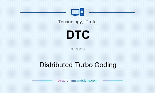 What does DTC mean? It stands for Distributed Turbo Coding