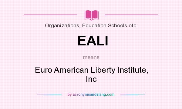 What does EALI mean? It stands for Euro American Liberty Institute, Inc