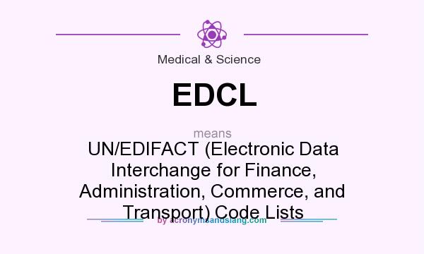 What does EDCL mean? It stands for UN/EDIFACT (Electronic Data Interchange for Finance, Administration, Commerce, and Transport) Code Lists
