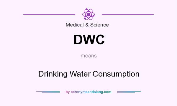 What does DWC mean? It stands for Drinking Water Consumption