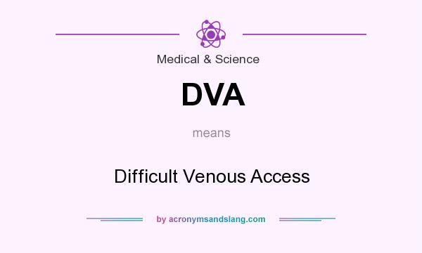 What does DVA mean? It stands for Difficult Venous Access